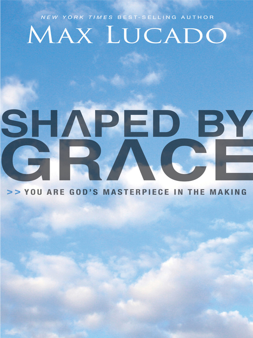 Title details for Shaped by Grace by Max Lucado - Available